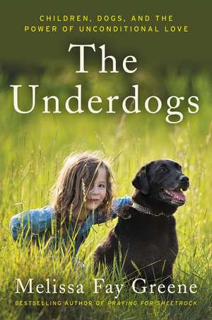 The Underdogs: Children, Dogs, and the Power of Unconditional Love de Melissa Fay Greene