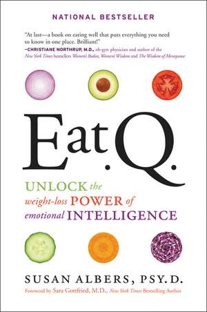 Eat Q: Unlock the Weight-Loss Power of Emotional Intelligence de Susan Albers