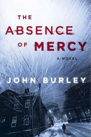 The Absence of Mercy: A Novel de John Burley