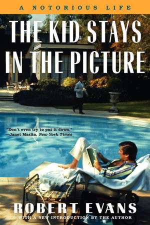 The Kid Stays in the Picture: A Notorious Life de Robert Evans