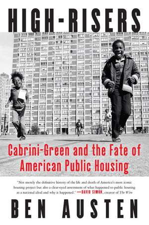 High-Risers: Cabrini-Green and the Fate of American Public Housing de Ben Austen