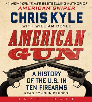 American Gun: A History of the U.S. in Ten Firearms de Chris Kyle