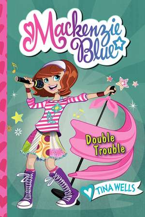 Mackenzie Blue #5: Double Trouble de Tina Wells