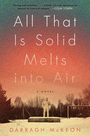 All That Is Solid Melts into Air: A Novel de Darragh McKeon