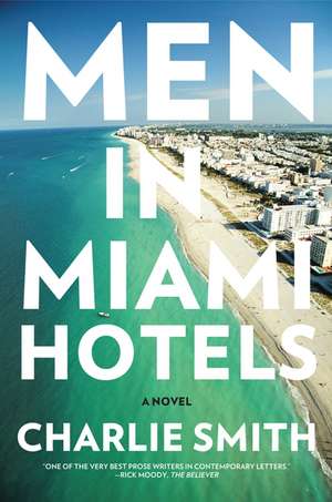 Men in Miami Hotels: A Novel de Charlie Smith