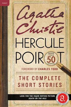 Hercule Poirot: The Complete Short Stories: A Hercule Poirot Collection with Foreword by Charles Todd de Agatha Christie