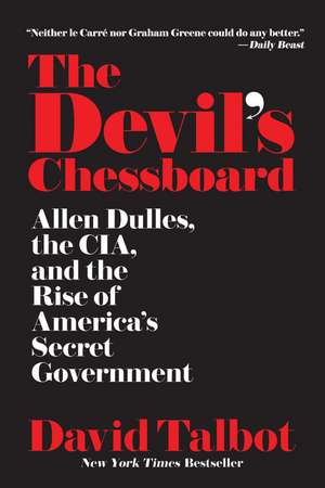 The Devil's Chessboard: Allen Dulles, the CIA, and the Rise of America's Secret Government de David Talbot