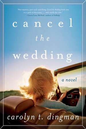 Cancel the Wedding: A Novel de Carolyn T. Dingman