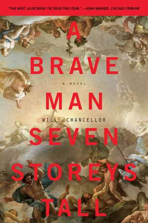 A Brave Man Seven Storeys Tall: A Novel de Will Chancellor