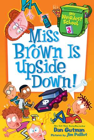 My Weirdest School #3: Miss Brown Is Upside Down! de Dan Gutman