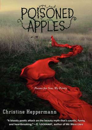 Poisoned Apples: Poems for You, My Pretty de Christine Heppermann