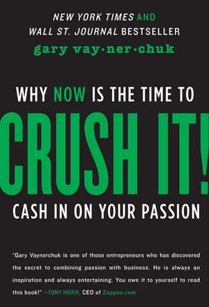 Crush It!: Why NOW Is the Time to Cash In on Your Passion de Gary Vaynerchuk