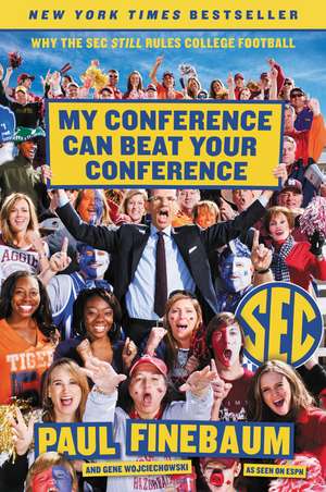 My Conference Can Beat Your Conference: Why the SEC Still Rules College Football de Paul Finebaum