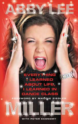 Everything I Learned about Life, I Learned in Dance Class de Abby Lee Miller