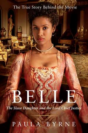 Belle: The Slave Daughter and the Lord Chief Justice de Paula Byrne