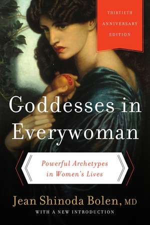 Goddesses in Everywoman: Thirtieth Anniversary Edition: Powerful Archetypes in Women's Lives de Jean Shinoda Bolen, M.D.