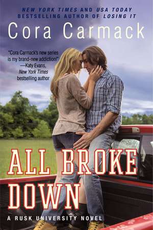 All Broke Down: A Rusk University Novel de Cora Carmack