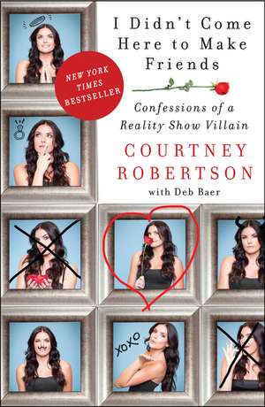 I Didn't Come Here to Make Friends: Confessions of a Reality Show Villain de Courtney Robertson