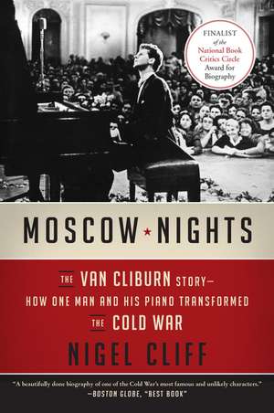 Moscow Nights: The Van Cliburn Story--How One Man and His Piano Transformed the Cold War de Nigel Cliff