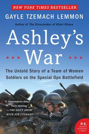 Ashley's War: The Untold Story of a Team of Women Soldiers on the Special Ops Battlefield de Gayle Tzemach Lemmon