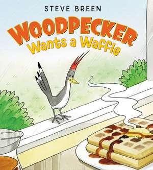 Woodpecker Wants a Waffle de Steve Breen