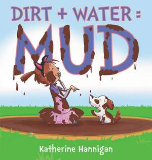 Dirt + Water = Mud de Katherine Hannigan