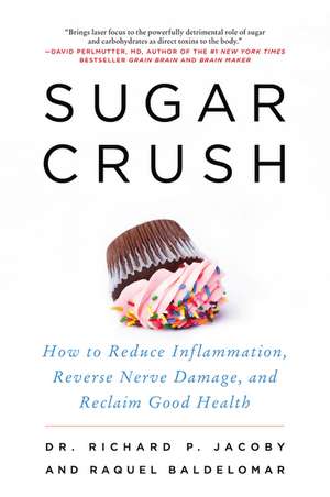 Sugar Crush: How to Reduce Inflammation, Reverse Nerve Damage, and Reclaim Good Health de Dr. Richard Jacoby