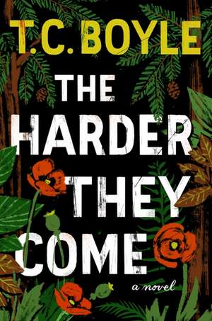 The Harder They Come de T. C. Boyle