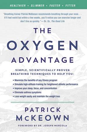 The Oxygen Advantage: Simple, Scientifically Proven Breathing Techniques to Help You Become Healthier, Slimmer, Faster, and Fitter de Patrick McKeown