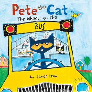 Pete the Cat: The Wheels on the Bus Board Book de James Dean