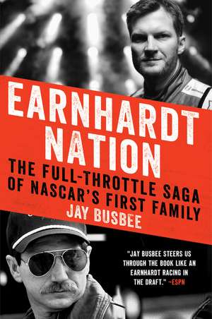 Earnhardt Nation: The Full-Throttle Saga of NASCAR's First Family de Jay Busbee