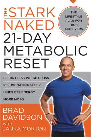 The Stark Naked 21-Day Metabolic Reset: Effortless Weight Loss, Rejuvenating Sleep, Limitless Energy, More Mojo de Brad Davidson