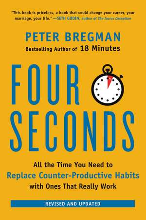 Four Seconds: All the Time You Need to Replace Counter-Productive Habits with Ones That Really Work de Peter Bregman