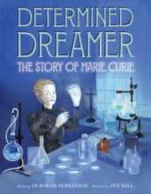 Determined Dreamer: The Story of Marie Curie de Deborah Hopkinson