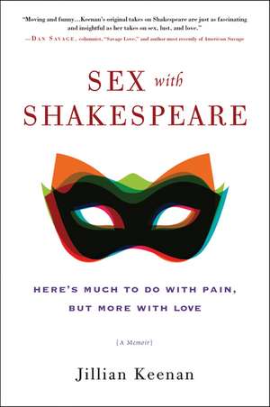 Sex with Shakespeare: Here's Much to Do with Pain, but More with Love de Jillian Keenan