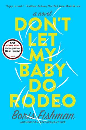 Don't Let My Baby Do Rodeo: A Novel de Boris Fishman