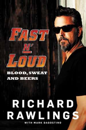 Fast N' Loud: Blood, Sweat and Beers de Richard Rawlings