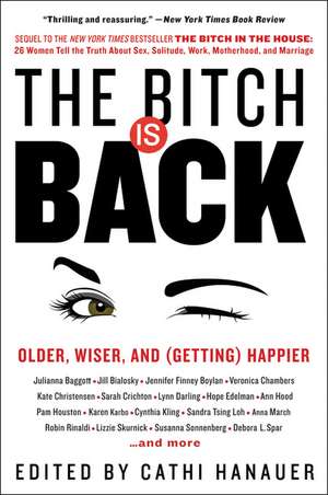 The Bitch Is Back: Older, Wiser, and (Getting) Happier de Cathi Hanauer