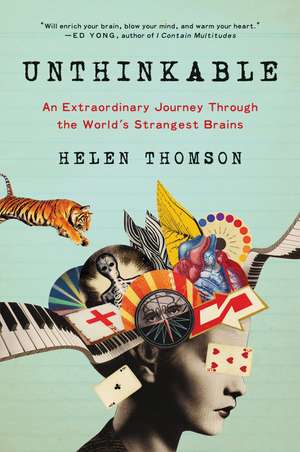 Unthinkable: An Extraordinary Journey Through the World's Strangest Brains de Helen Thomson