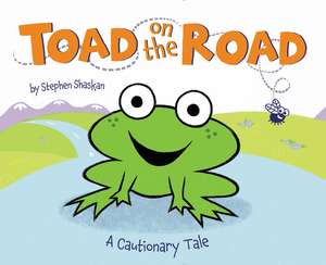 Toad on the Road: A Cautionary Tale de Stephen Shaskan