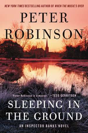Sleeping in the Ground: An Inspector Banks Novel de Peter Robinson