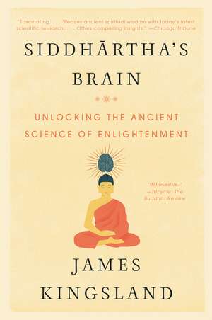 Siddhartha's Brain: Unlocking the Ancient Science of Enlightenment de James Kingsland