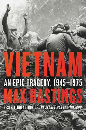 Vietnam: An Epic Tragedy, 1945-1975 de Max Hastings