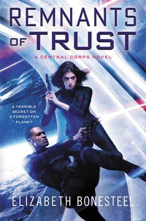 Remnants of Trust: A Central Corps Novel de Elizabeth Bonesteel