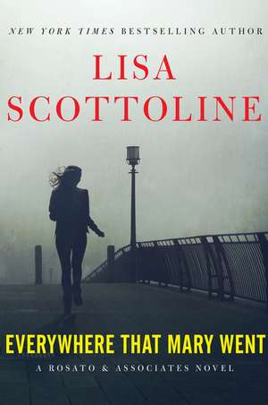 Everywhere That Mary Went: A Rosato & Associates Novel de Lisa Scottoline