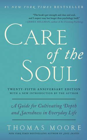 Care of the Soul, Twenty-fifth Anniversary Ed: A Guide for Cultivating Depth and Sacredness in Everyday Life de Thomas Moore