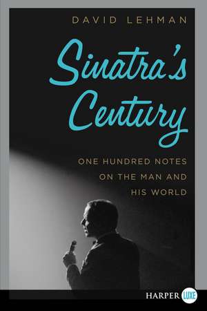 Sinatra's Century: One Hundred Notes on the Man and His World de David Lehman