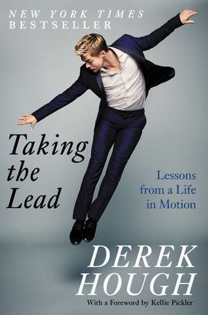 Taking the Lead: Lessons from a Life in Motion de Derek Hough