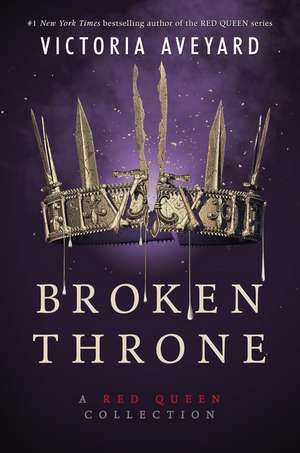 Aveyard, V: Broken Throne: A Red Queen Collection