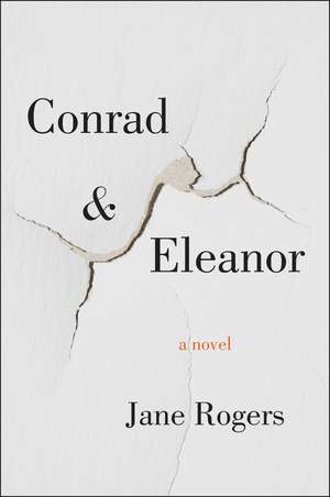 Conrad & Eleanor: A Novel de Jane Rogers